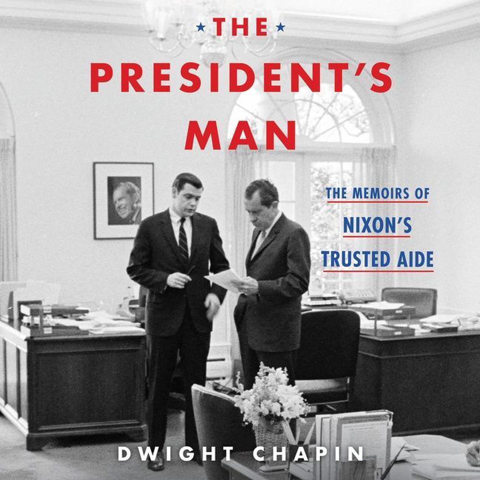 The Presidents Man: The Memoirs of Nixons Trusted Aide Audiobook, by Dwight Chapin