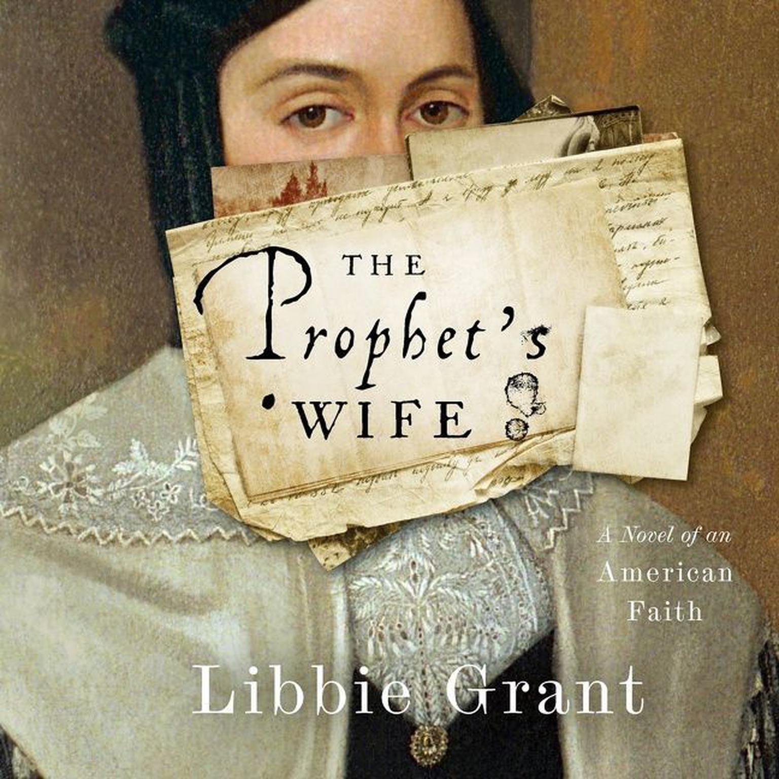 The Prophets Wife: A Novel of an American Faith Audiobook, by Libbie Grant