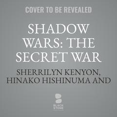 Shadow Wars: The Secret War Audiobook, by Sherrilyn Kenyon, Hinako Hishinuma, Madaug Hishinuma