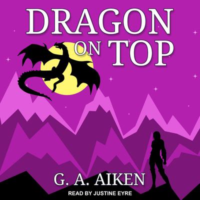 Dragon on Top Audiobook, by G. A. Aiken