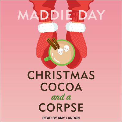 Christmas Cocoa and a Corpse Audiobook, by Maddie Day