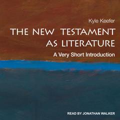 The New Testament as Literature: A Very Short Introduction Audiobook, by Kyle Keefer