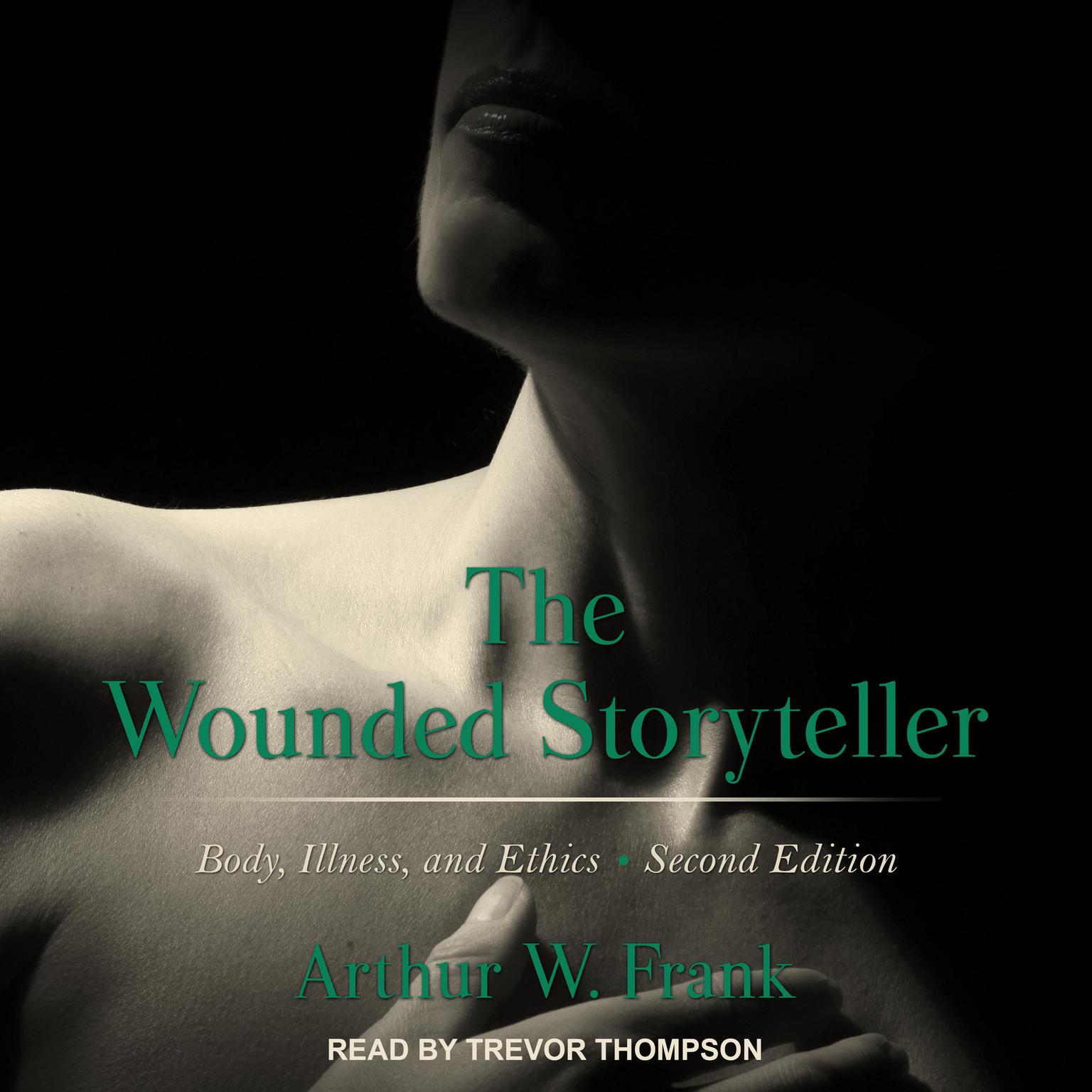 The Wounded Storyteller: Body, Illness, and Ethics Second Edition Audiobook, by Arthur Frank