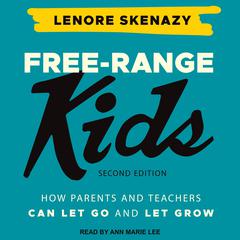 Free-Range Kids: How Parents and Teachers Can Let Go and Let Grow Audiobook, by 