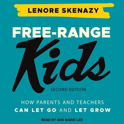 Free-Range Kids: How Parents and Teachers Can Let Go and Let Grow Audiobook, by Lenore Skenazy