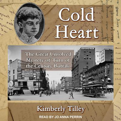 Cold Heart: The Great Unsolved Mystery of Turn of the Century Buffalo Audiobook, by 