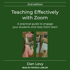 Teaching Effectively with Zoom: A Practical Guide to Engage Your Students and Help Them Learn, Second Edition Audiobook, by Dan Levy