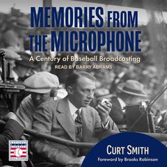 Memories from the Microphone: A Century of Baseball Broadcasting Audiobook, by Curt Smith