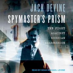 Spymasters Prism: The Fight against Russian Aggression Audiobook, by Jack Devine