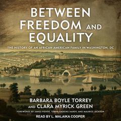 Between Freedom and Equality: The History of an African American Family in Washington, DC Audiobook, by Barbara Boyle Torrey