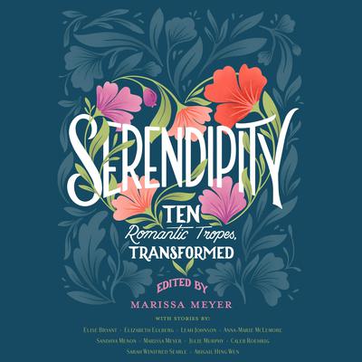 Serendipity: Ten Romantic Tropes, Transformed Audiobook, by Marissa Meyer