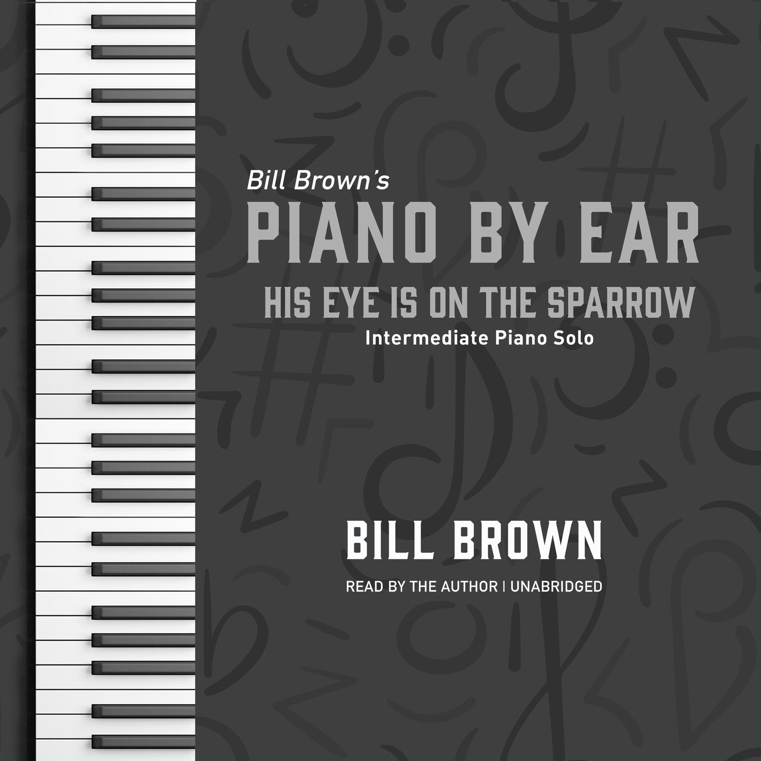His Eye is on the Sparrow: Intermediate Piano Solo Audiobook, by Bill Brown