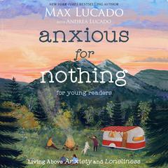 Anxious for Nothing (Young Readers Edition): Living Above Anxiety and Loneliness Audiobook, by 