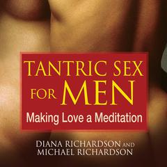 Tantric Sex for Men: Making Love a Meditation Audiobook, by Diana Richardson