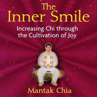 The Inner Smile: Increasing Chi through the Cultivation of Joy Audiobook, by 