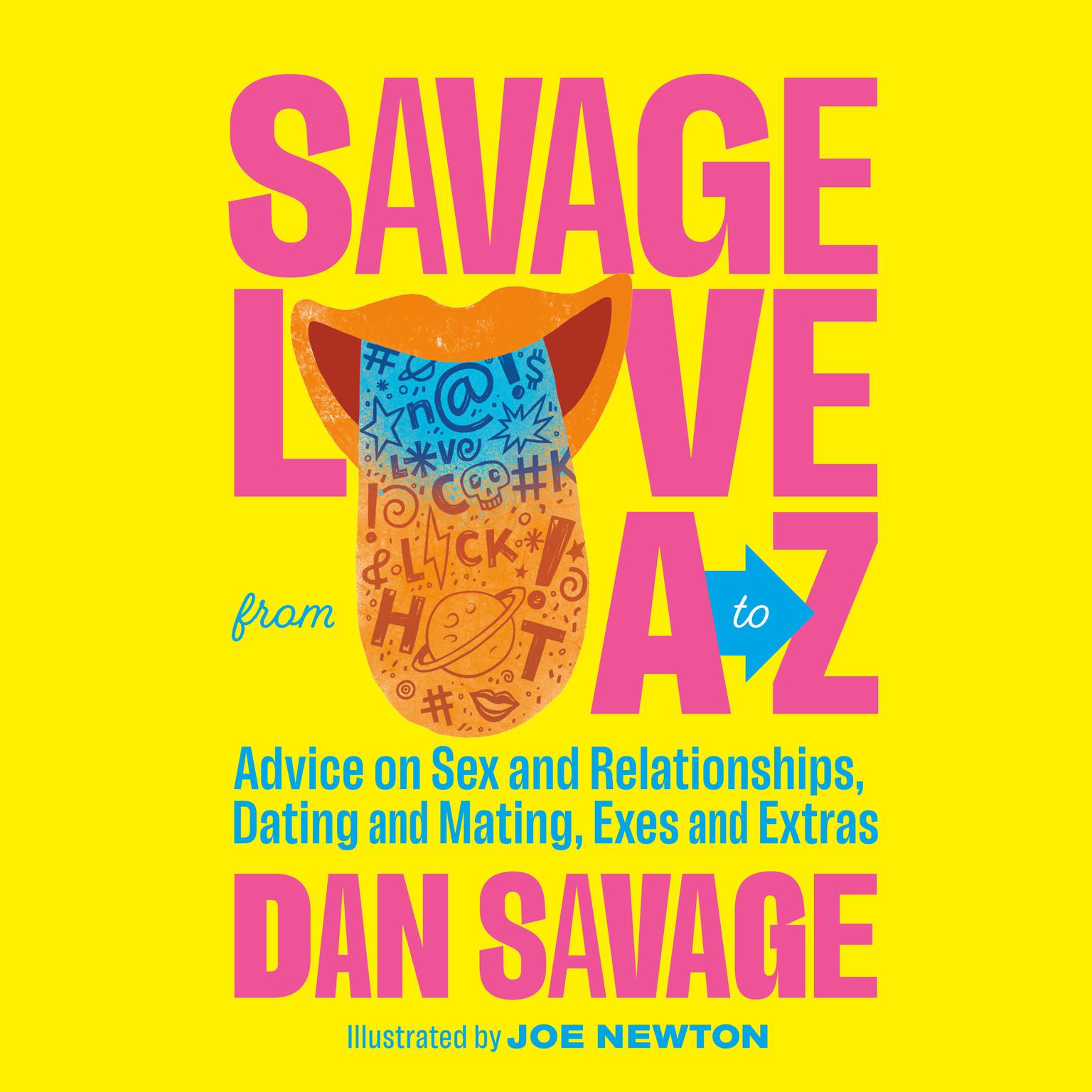 Savage Love from A to Z: Advice on Sex and Relationships, Dating and Mating, Exes and Extras Audiobook, by Dan Savage