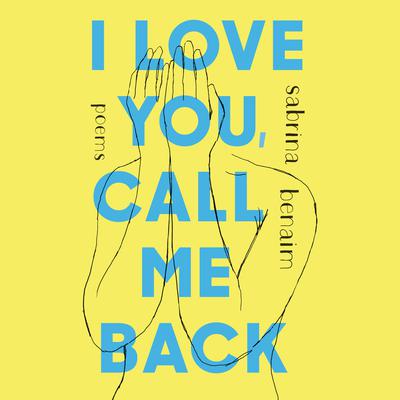 I Love You, Call Me Back: Poems Audiobook, by Sabrina Benaim