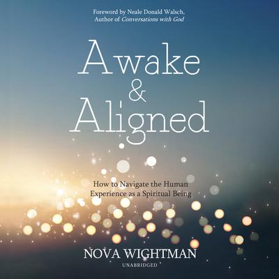 Awake and Aligned: How to Navigate the Human Experience as a Spiritual Being Audiobook, by 