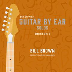 Guitar by Ear: Solos Box Set 2 Audiobook, by Bill Brown