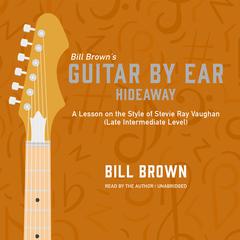 Hideaway: A Lesson on the Style of Stevie Ray Vaughan (Late Intermediate Level) Audiobook, by Bill Brown