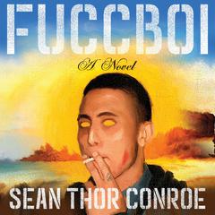 Fuccboi: A Novel Audiobook, by Sean Thor Conroe