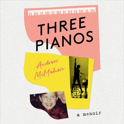 Three Pianos: A Memoir Audiobook, by Andrew McMahon