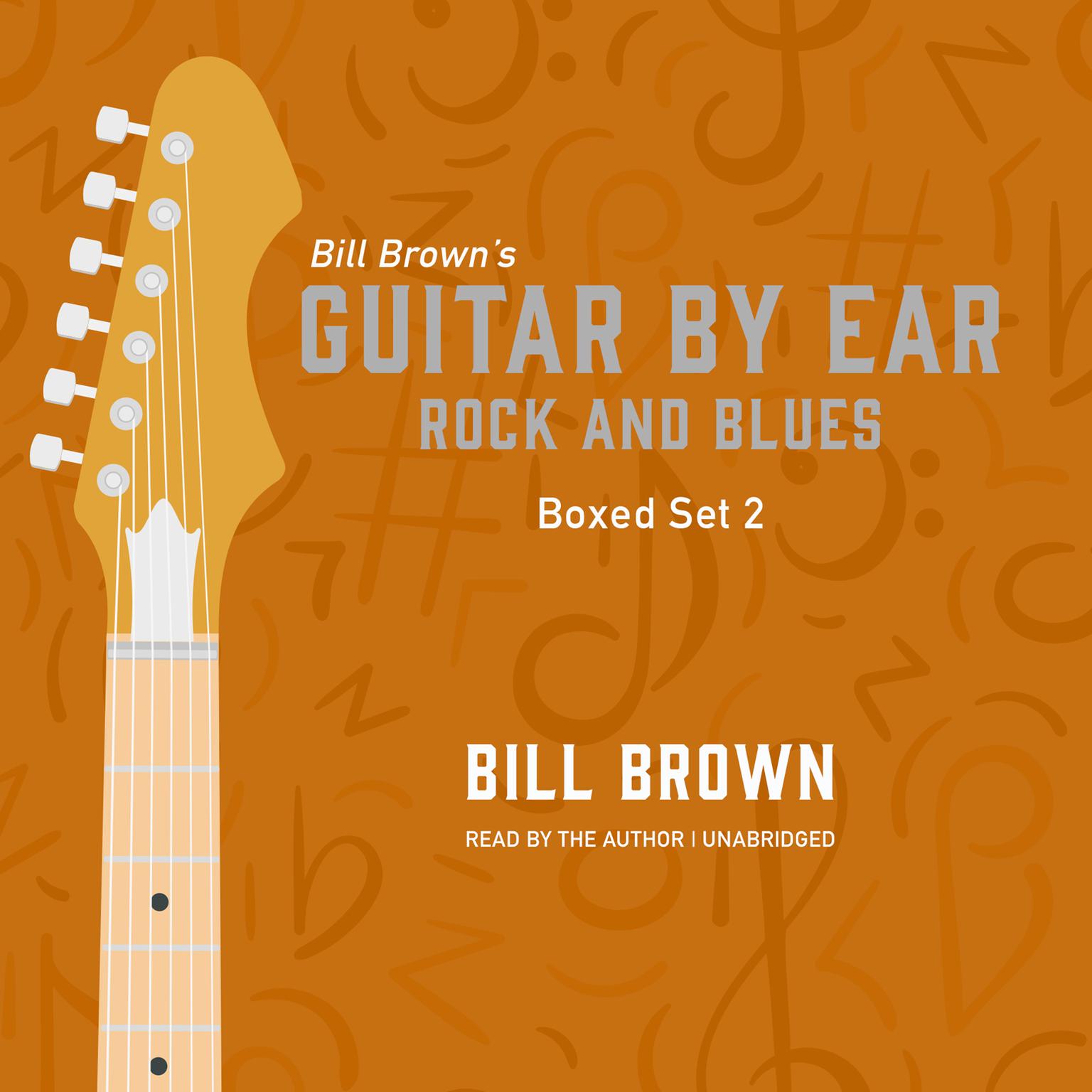 Guitar by Ear: Rock and Blues Box Set 2 Audiobook, by Bill Brown
