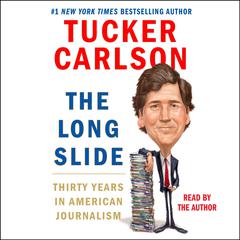 The Long Slide: Thirty Years in American Journalism Audiobook, by 