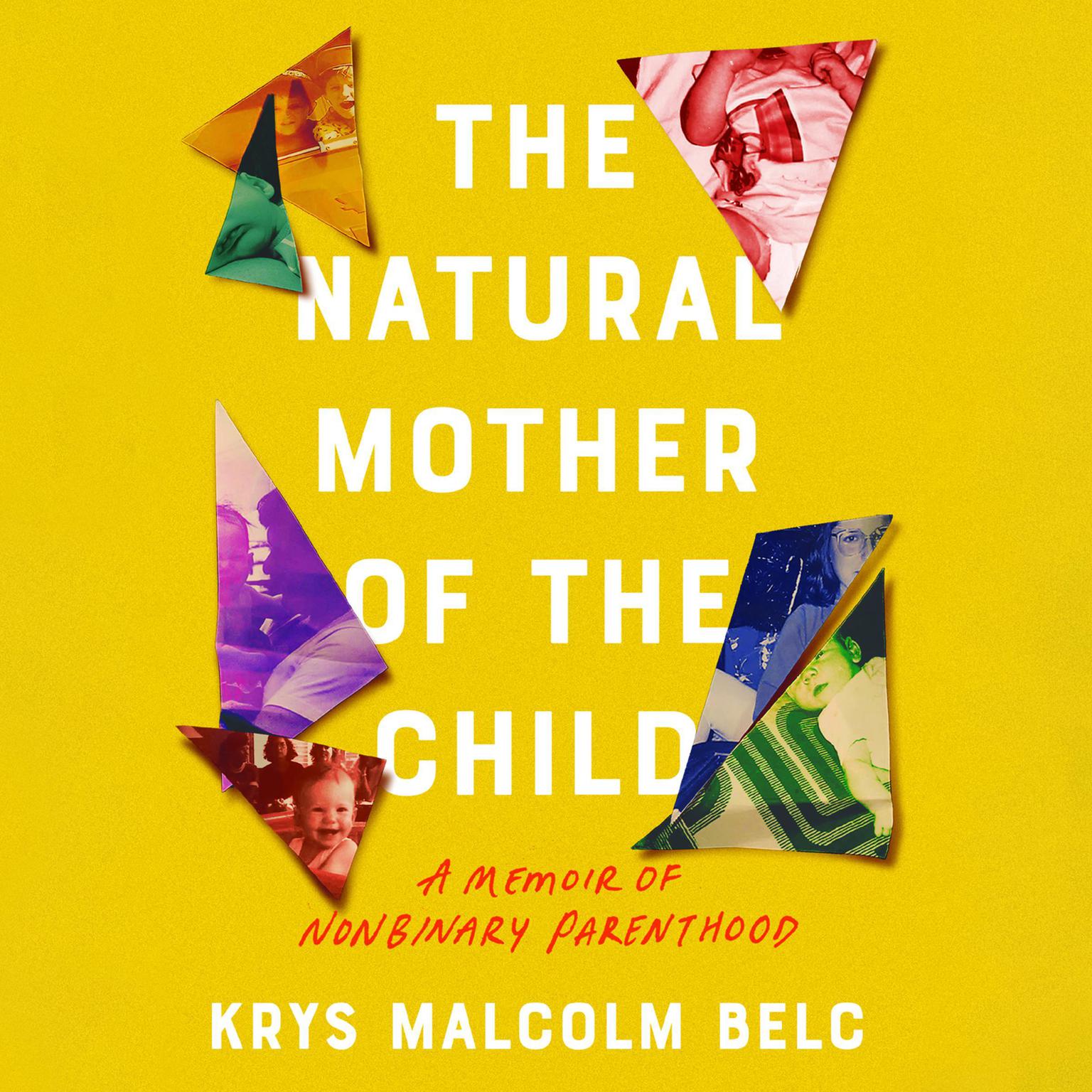 The Natural Mother of the Child: A Memoir of Nonbinary Parenthood Audiobook, by Krys Malcolm Belc