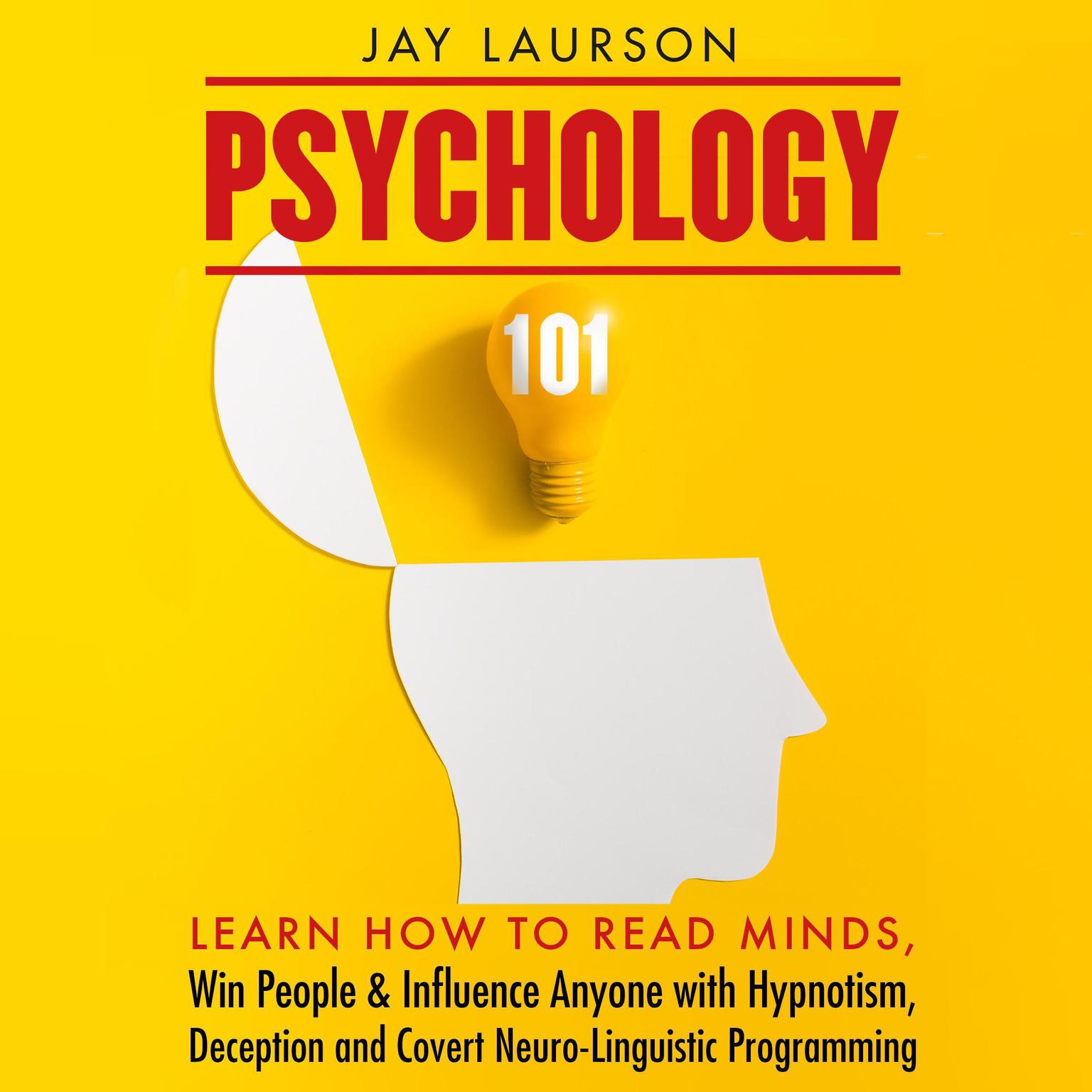 Psychology 101: Learn How to Read Minds, Win People & Influence Anyone with Hypnotism, Deception & Covert Neuro-Linguistic Programming Audiobook, by Jay Laurson