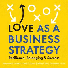 Love as a Business Strategy: Resilience, Belonging & Success Audiobook, by Christopher J. Pitre