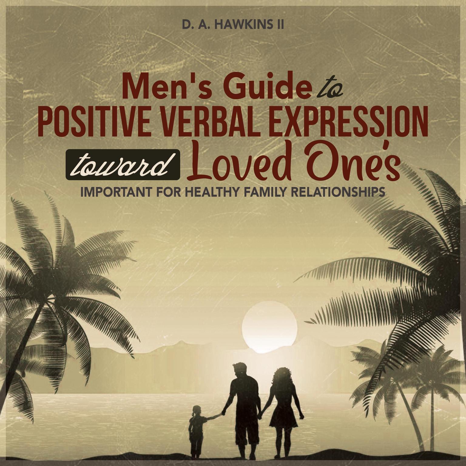 Men’s Guide to Positive Verbal Expression toward Loved One’s: Important for Healthy Family Relationships Audiobook