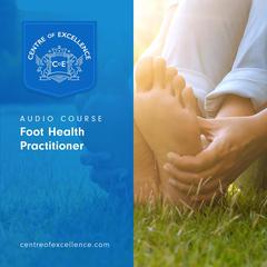 Foot Health Practitioner Audiobook, by Centre of Excellence