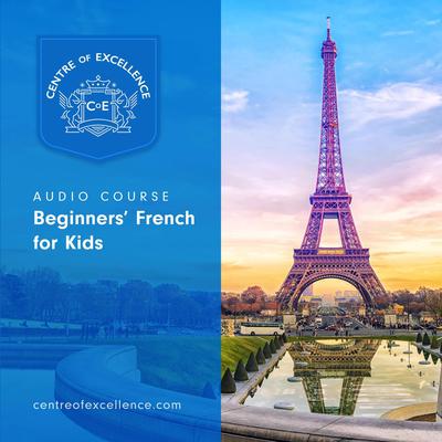 Beginners French for Kids Audiobook, by Centre of Excellence