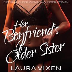 Her Boyfriend’s Older Sister: Bisexual Older Woman Younger Woman Audiobook, by Laura Vixen