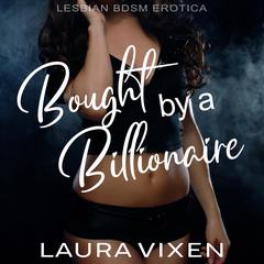 Bought by a Billionaire: Lesbian BDSM Erotica Audiobook, by Laura Vixen
