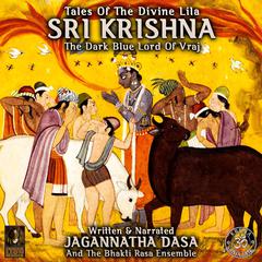 Tales Of The Divine Lila Sri Krishna - The Dark Blue Lord Of Vraj Audiobook, by Jagannatha Dasa