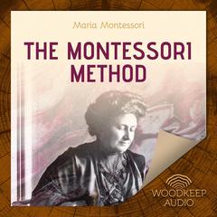 The Montessori Method Audiobook, by Maria Montessori