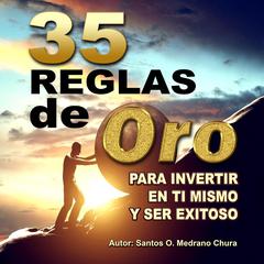 35 Reglas de oro para invertir en ti mismo y ser exitoso Audiobook, by Santos Omar Medrano Chura