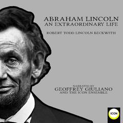 Abraham Lincoln An Extraordinary Life Audiobook, by Robert Todd Lincoln Beckwith