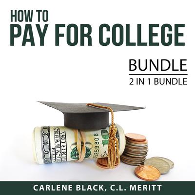 How to Pay for College Bundle, 2 IN 1 Bundle: Student Loans and Paying for College Audiobook, by C.L. Meritt