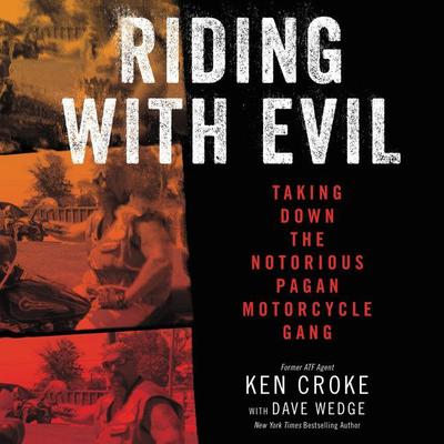 Riding with Evil: Taking Down the Notorious Pagan Motorcycle Gang Audiobook, by 