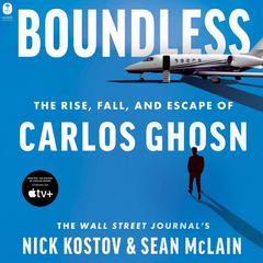Boundless: The Rise, Fall, and Escape of Carlos Ghosn Audiobook, by Nick Kostov