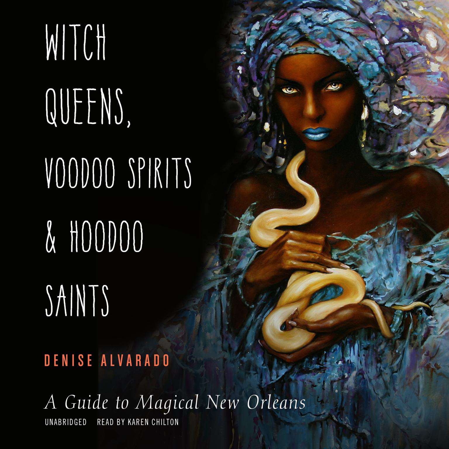 Witch Queens, Voodoo Spirits, and Hoodoo Saints: A Guide to Magical New Orleans Audiobook, by Denise Alvarado