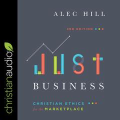 Just Business: Christian Ethics for the Marketplace Audiobook, by Alec Hill