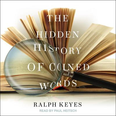 The Hidden History of Coined Words Audiobook, by Ralph Keyes