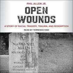 Open Wounds: A Story of Racial Tragedy, Trauma, and Redemption Audiobook, by Phil Allen