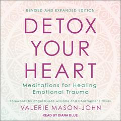 Detox Your Heart: Meditations for Healing Emotional Trauma, Revised and Expanded Edition Audiobook, by Valerie Mason-John