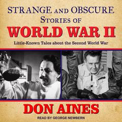 Strange and Obscure Stories of World War II: Little-Known Tales about the Second World War Audiobook, by Don Aines