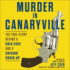 Murder in Canaryville: The True Story Behind a Cold Case and a Chicago Cover-Up Audiobook, by Jeff Coen